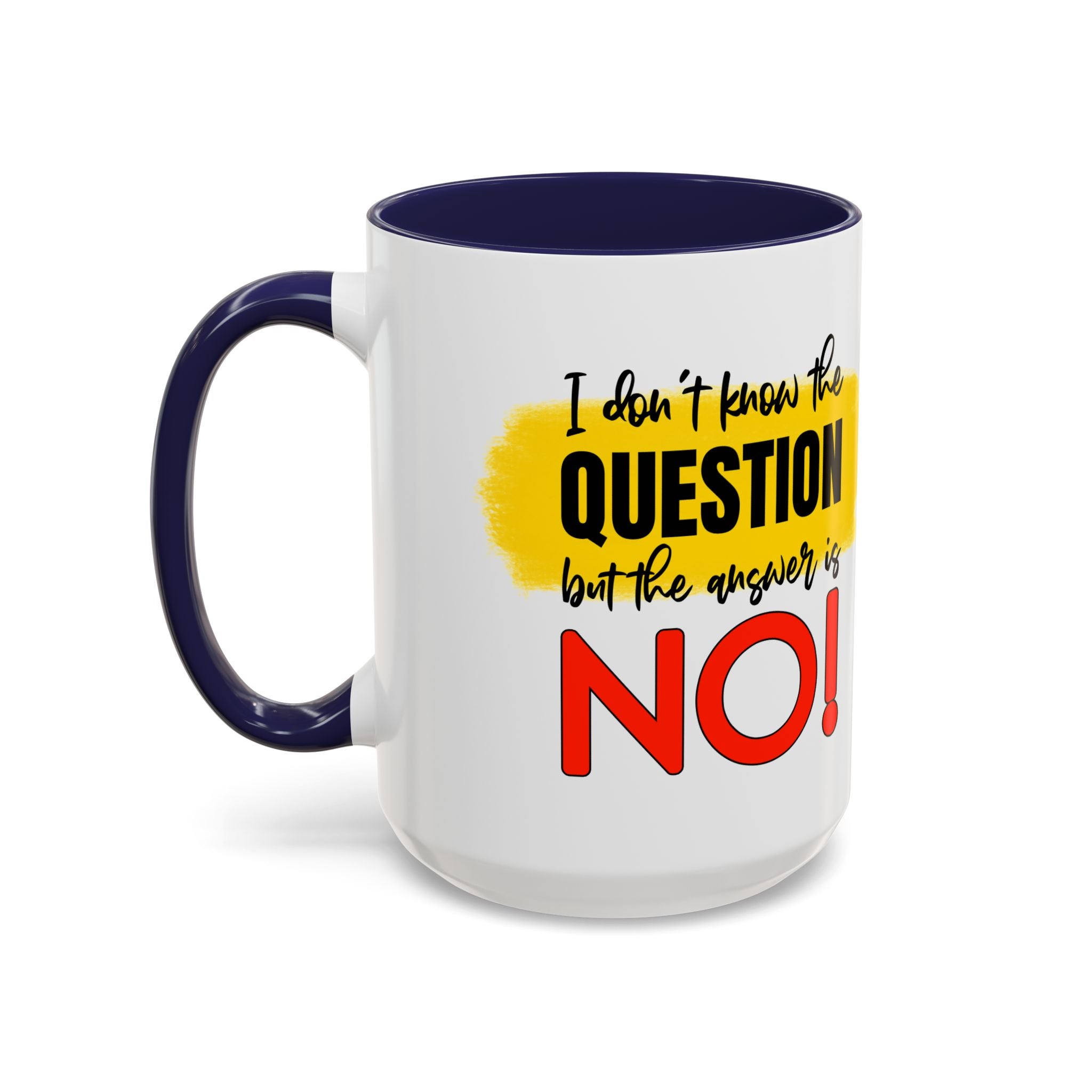 Funny Accent Coffee Mug - "I Don't Know the Question, But the Answer is NO!" - 11/15oz sarcasm