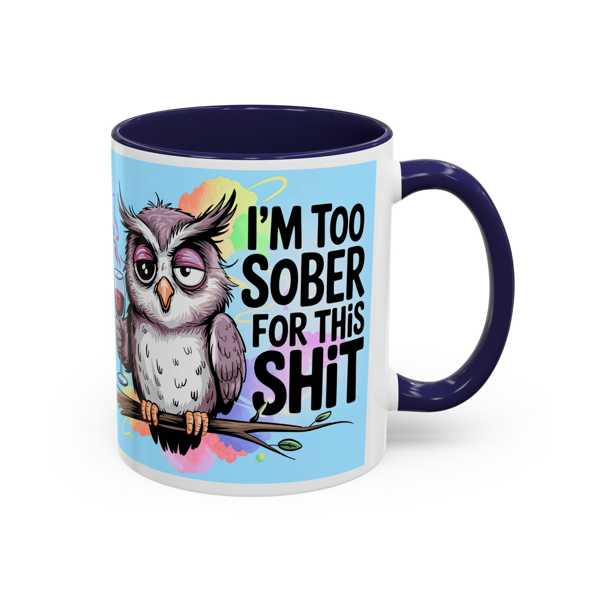 Funny Owl Coffee Mug — "I’m Too Sober For This Shit" Accent Mug (11/15oz)