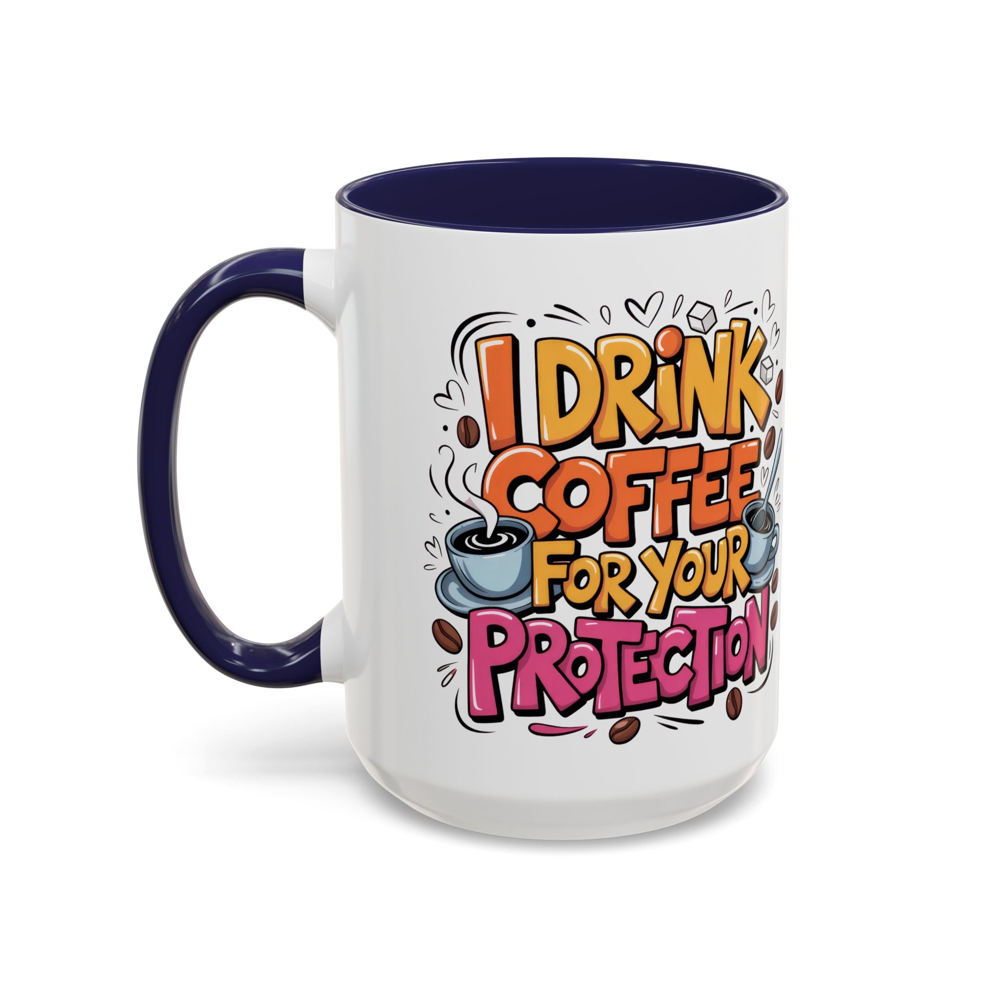 Funny Coffee Mug - I Drink Coffee for Your Protection sarcasm humor