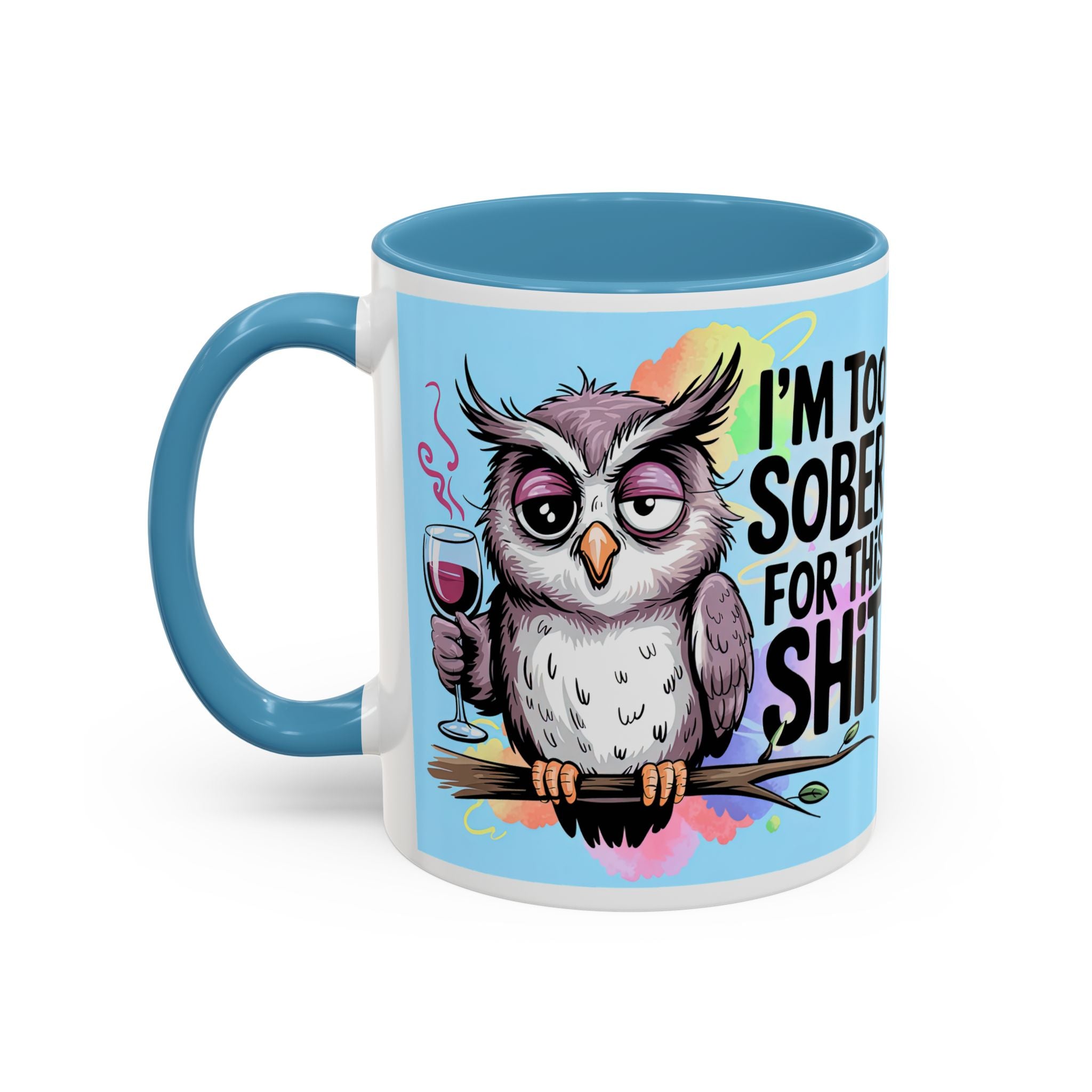 Funny Owl Coffee Mug — "I’m Too Sober For This Shit" Accent Mug (11/15oz)