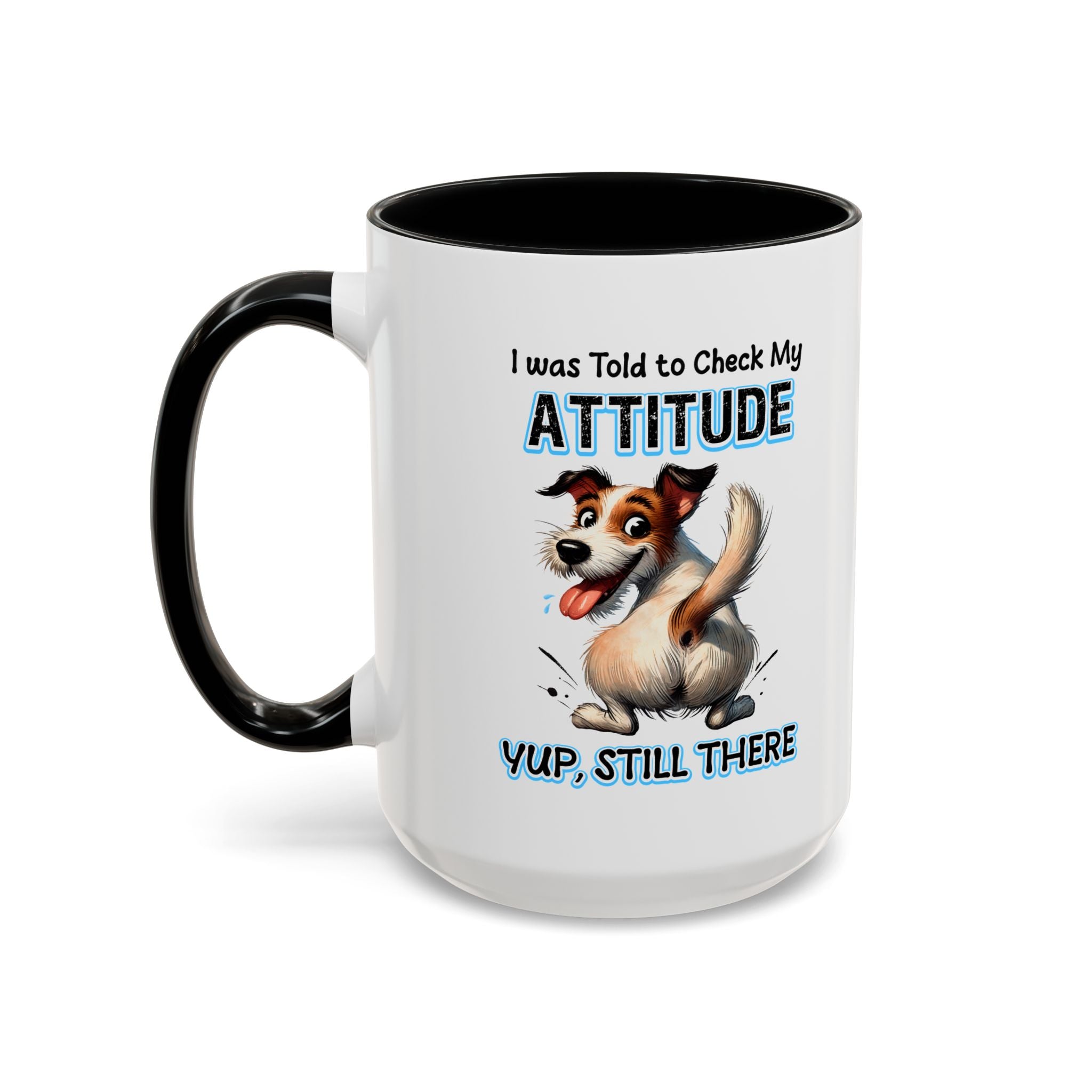Funny Dog Attitude Coffee Mug - 11 & 15oz sassy animal lover