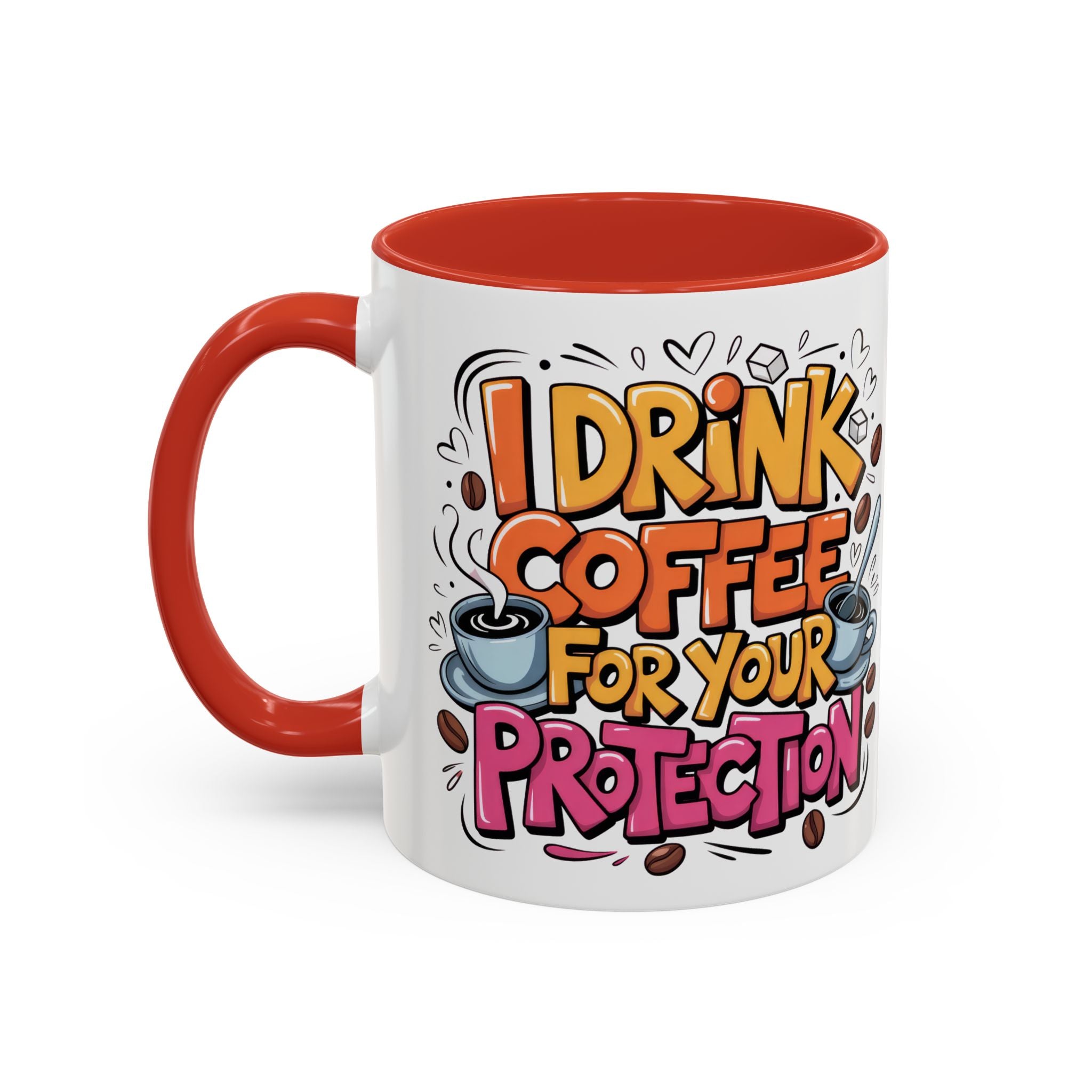 Funny Coffee Mug - I Drink Coffee for Your Protection sarcasm humor
