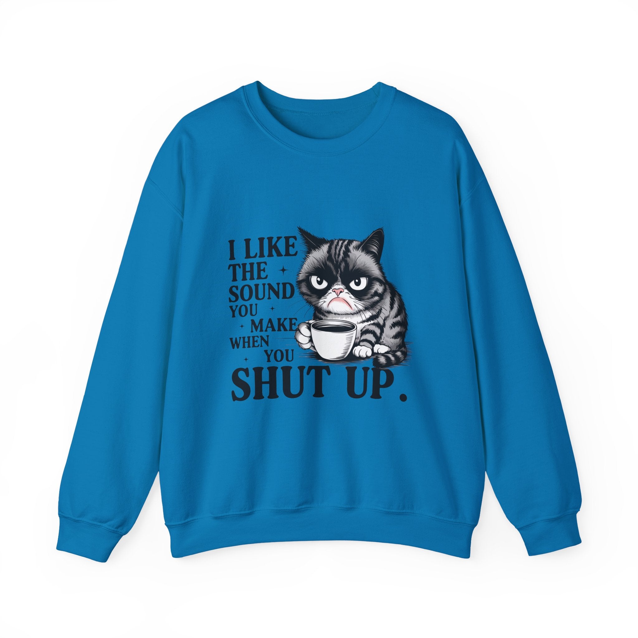 Funny Cat Sweatshirt - I Like the Sound You Make When You SHUT UP, Gift for Cat Lovers, Cozy Crewneck, Unisex Pullover, Perfect for