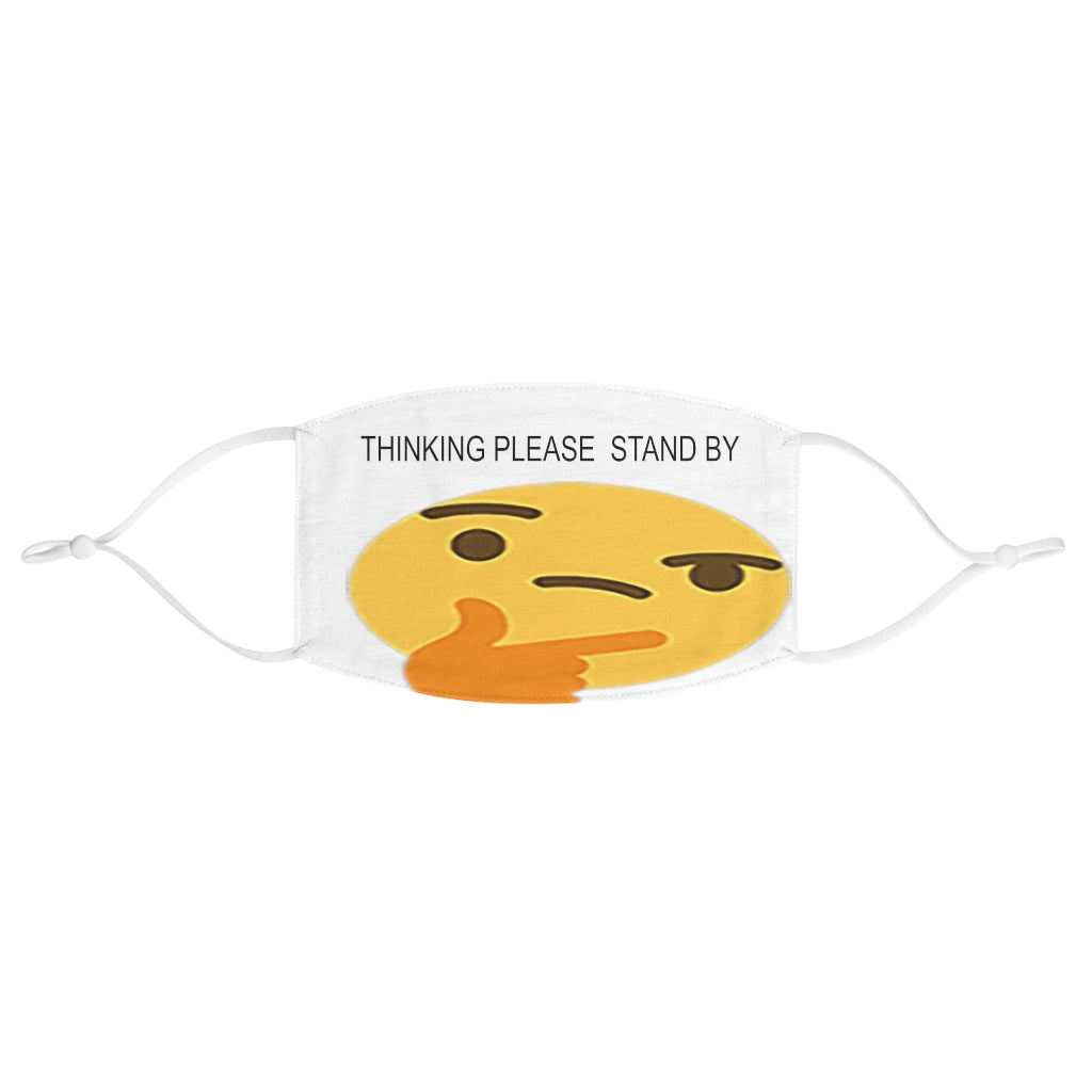 Thinking please stand by  Fabric Face Mask