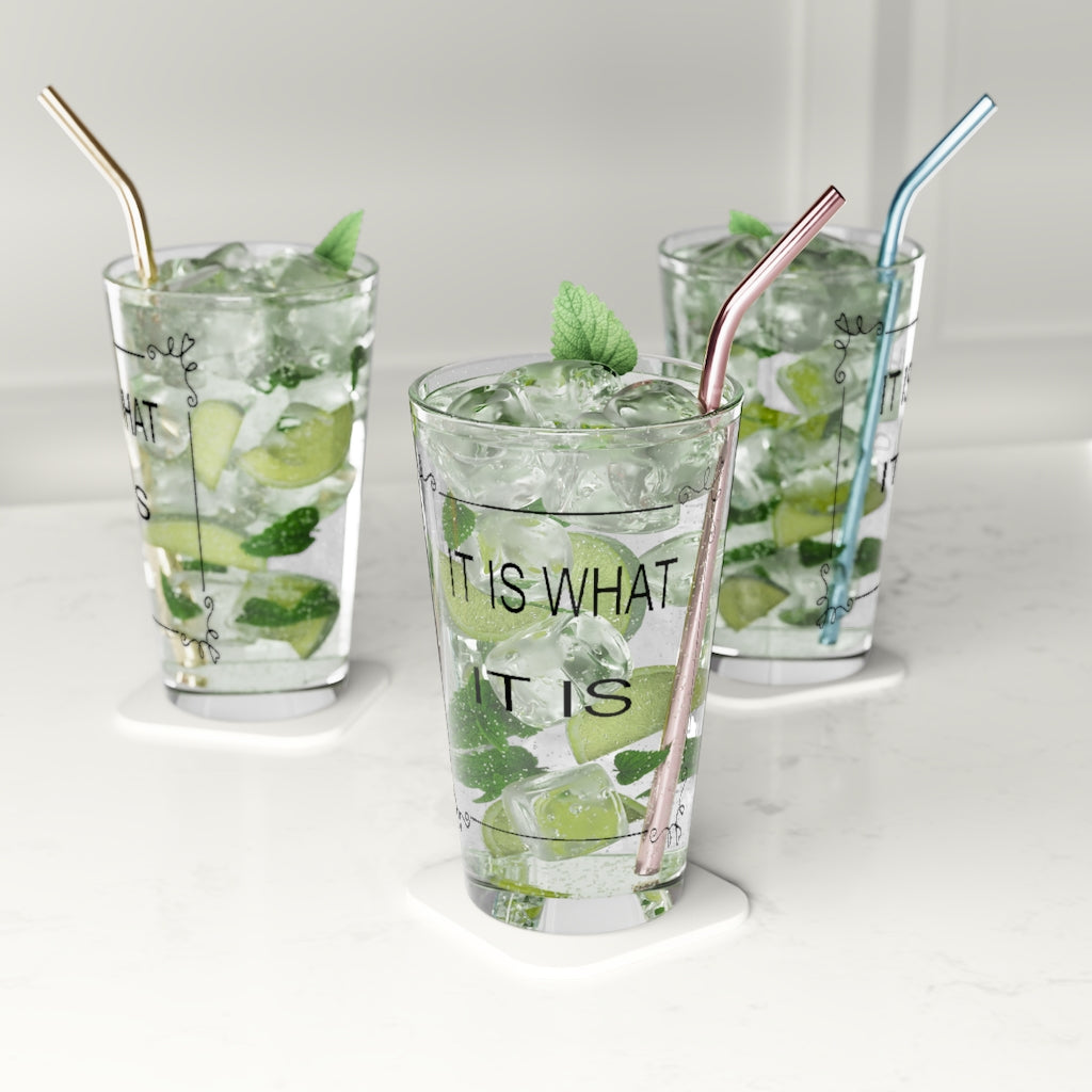 It is what it is Pint Glass, 16oz
