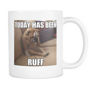 Today has been ruff 11 ounce double sided mug