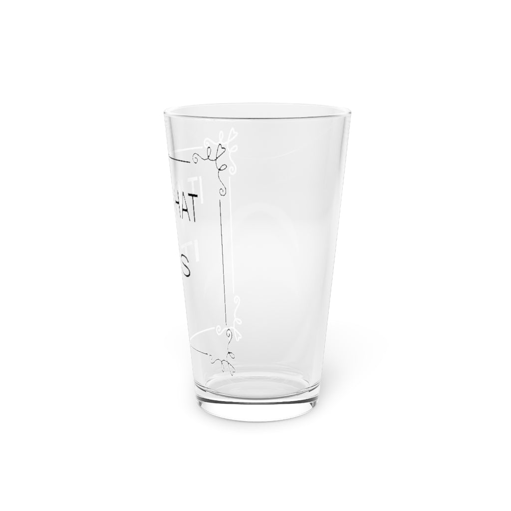 It is what it is Pint Glass, 16oz