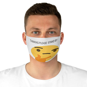 Thinking please stand by  Fabric Face Mask