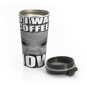 Baby meme want coffee now Stainless Steel Travel Mug