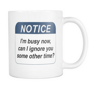 Notice to ignore you double sided 11 ounce coffee mug
