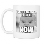 Coffee Now baby meme 11 ounce double sided mug