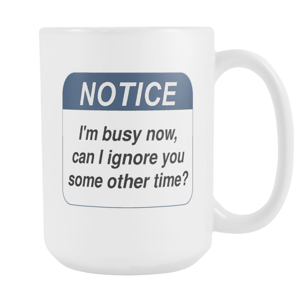 Notice to ignore you double sided 15 ounce coffee mug