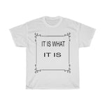 IT IS WHAT IT IS TWO SIDED Unisex Heavy Cotton Tee