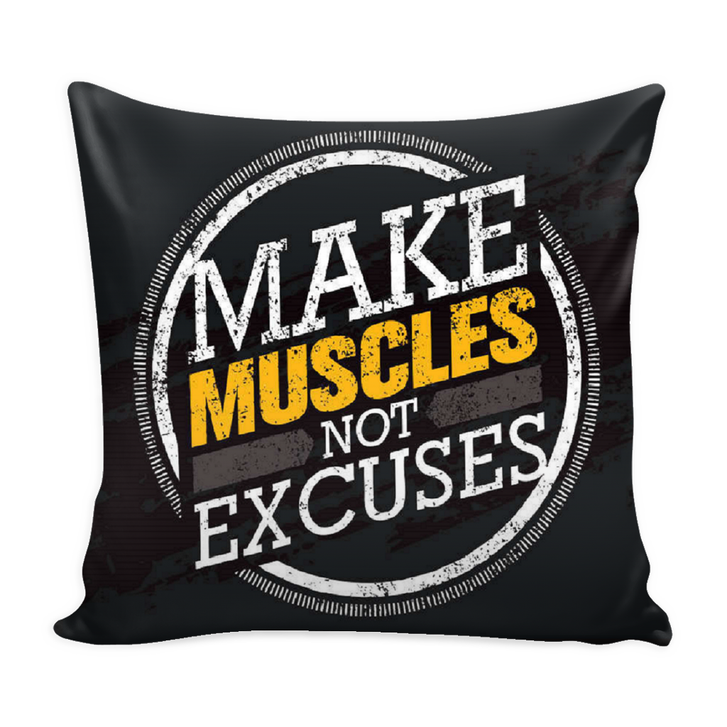 Make muscles not excuses pillow cover