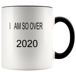 I am so over 2020 accent coffee mug 11 ounce size