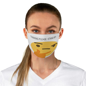 Thinking please stand by  Fabric Face Mask