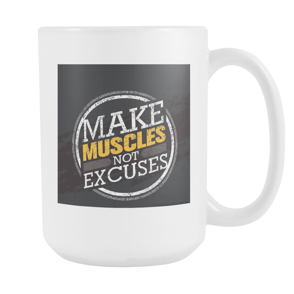 Make muscles not excuses double sided 15 ounce coffee mug