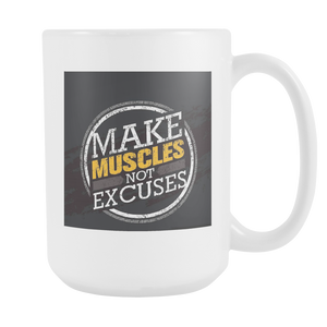 Make muscles not excuses double sided 15 ounce coffee mug