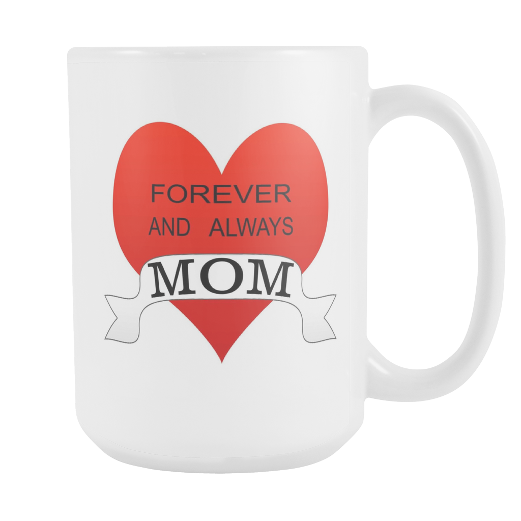 Forever and always MOM coffee mug 15 ounce size double sided