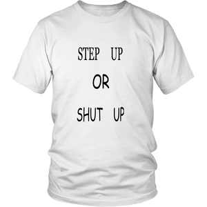 STEP UP OR SHUT UP UNISEX DISTRICT TEE SHIRT