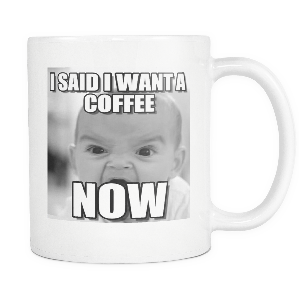 Baby meme Want coffee now double sided 11 ounce coffee mug